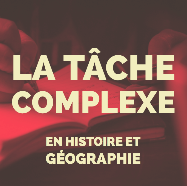 La tâche complexe en Histoire-Géographie