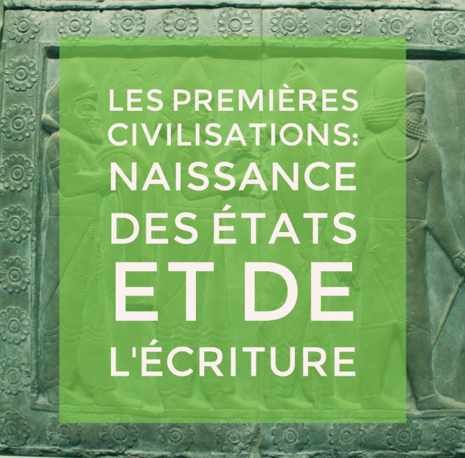 Chapitre 4 – Les premières civilisations : premiers états, premières écritures