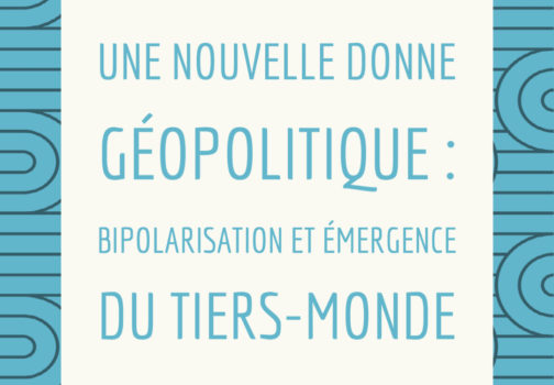 Une nouvelle donne géopolitique : bipolarisation et émergence du tiers-monde