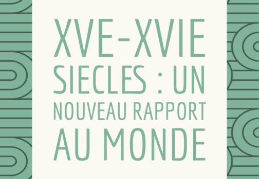 XVe-XVIe siècles : Un nouveau rapport au monde, un temps de mutation intellectuelle